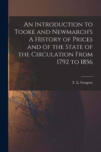 Cover image for An Introduction to Tooke and Newmarch's A History of Prices and of the State of the Circulation From 1792 to 1856