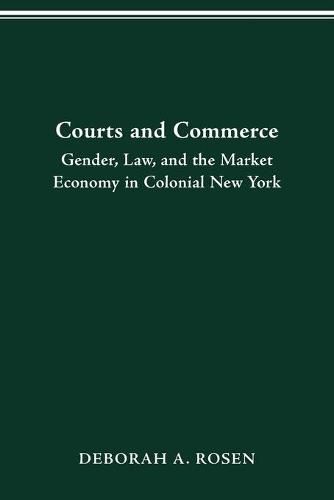 Cover image for Courts and Commerce: Gender, Debt Law and the Market Economy in Colonial New York