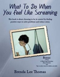 Cover image for What to Do When You Feel Like Screaming