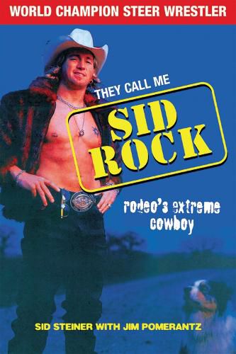 Cover image for They Call Me Sid Rock: Rodeo's Extreme Cowboy