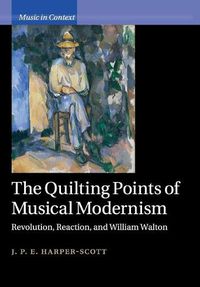 Cover image for The Quilting Points of Musical Modernism: Revolution, Reaction, and William Walton