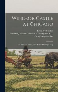 Cover image for Windsor Castle at Chicago; to Which is Added, The Home of Sunlight Soap