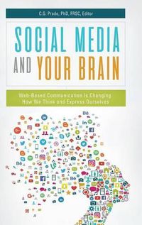 Cover image for Social Media and Your Brain: Web-Based Communication Is Changing How We Think and Express Ourselves