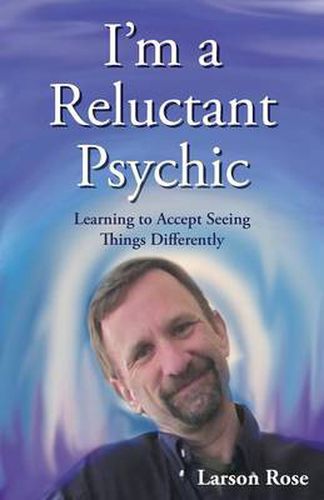 Cover image for I'm a Reluctant Psychic: Learning to Accept Seeing Things Differently