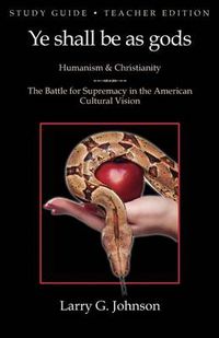 Cover image for Study Guide - Teacher Edition - Ye Shall Be as Gods - Humanism and Christianity - The Battle for Supremacy in the American Cultural Vision