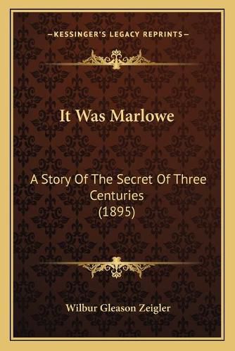 Cover image for It Was Marlowe: A Story of the Secret of Three Centuries (1895)