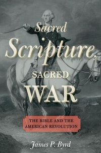 Cover image for Sacred Scripture, Sacred War: The Bible and the American Revolution