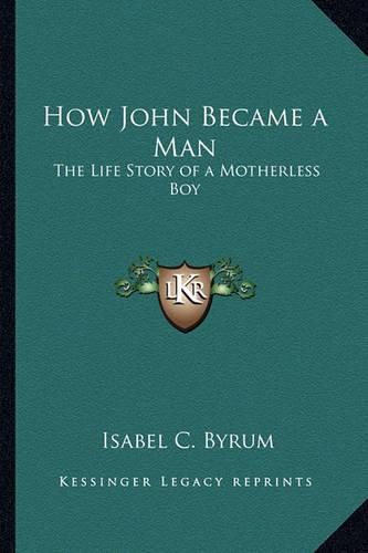 Cover image for How John Became a Man: The Life Story of a Motherless Boy