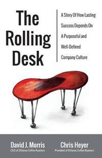 Cover image for The Rolling Desk: A Story of How Lasting Success Depends on a Purposeful and Well-Defined Company Culture