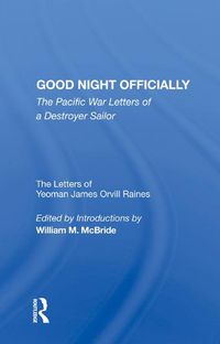 Cover image for Good Night Officially: The Pacific War Letters of a Destroyer Sailor