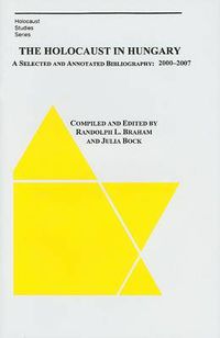 Cover image for The Holocaust in Hungary - A Selected and Annotated Bibliography 2000 - 2007