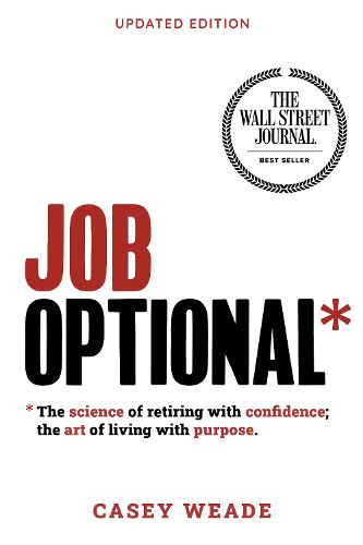 Cover image for Job Optional*: *The science of retiring with confidence; the art of living with purpose.