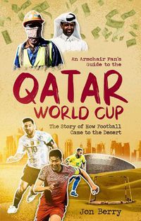 Cover image for An Armchair Fan s Guide to the Qatar World Cup: The Story of How Football Came to the Desert