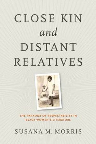 Cover image for Close Kin and Distant Relatives: The Paradox of Respectability in Black Women's Literature