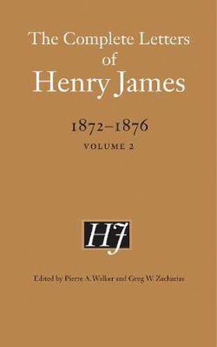 The Complete Letters of Henry James, 1872-1876: Volume 2