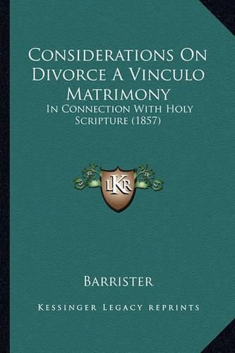 Considerations on Divorce a Vinculo Matrimony: In Connection with Holy Scripture (1857)