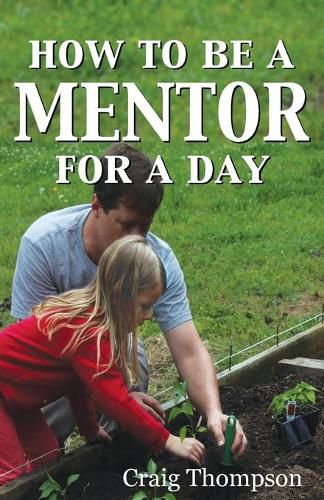 How To Be a Mentor for a Day: Planning for the Day, Planting for the Future