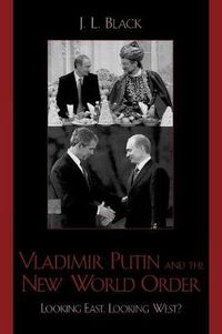 Cover image for Vladimir Putin and the New World Order: Looking East, Looking West?