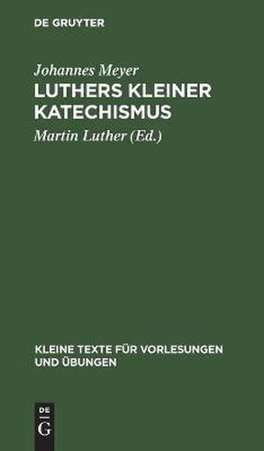 Luthers Kleiner Katechismus: Der Deutsche Text in Seiner Geschichtlichen Entwicklung