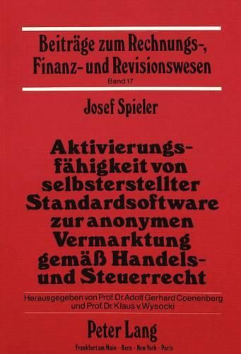 Cover image for Aktivierungsfaehigkeit Von Selbsterstellter Standardsoftware Zur Anonymen Vermarktung Gemaess Handels- Und Steuerrecht: Mit Einer Einfuehrenden Darstellung Ueber Software ALS Aktivierungsproblem in Der Bundesrepublik Deutschland Und in Den USA