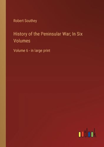 Cover image for History of the Peninsular War; In Six Volumes