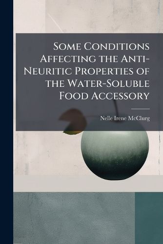 Cover image for Some Conditions Affecting the Anti-Neuritic Properties of the Water-Soluble Food Accessory