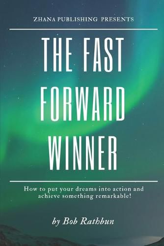 Cover image for The Fast Forward Winner: How to put your dreams into action and achieve something remarkable!