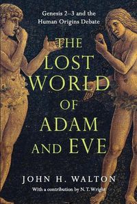 Cover image for The Lost World of Adam and Eve - Genesis 2-3 and the Human Origins Debate