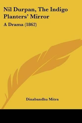 Nil Durpan, the Indigo Planters' Mirror: A Drama (1862)