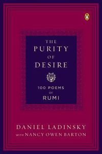 Cover image for The Purity Of Desire: 100 Poems of Rumi