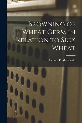 Cover image for Browning of Wheat Germ in Relation to Sick Wheat