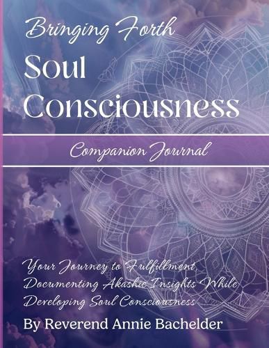 Cover image for Companion Journal to Bringing Forth Soul Consciousness; Your Journey to Fulfillment, Documenting Insights While Developing Soul Consciousness