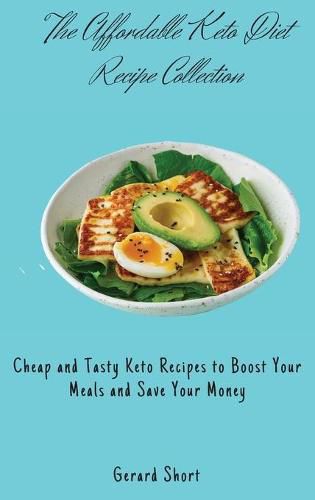 Cover image for The Affordable Keto Diet Recipe Collection: Cheap and Tasty Keto Recipes to Boost Your Meals and Save Your Money