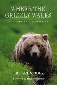 Cover image for Where the Grizzly Walks: The Future Of The Great Bear