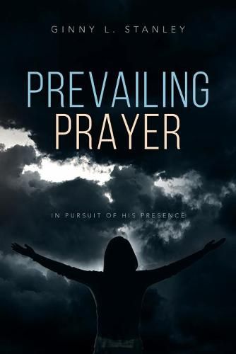 Cover image for Prevailing Prayer: In Pursuit of His Presence