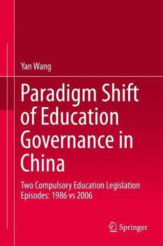 Cover image for Paradigm Shift of Education Governance in China: Two Compulsory Education Legislation Episodes: 1986 vs 2006