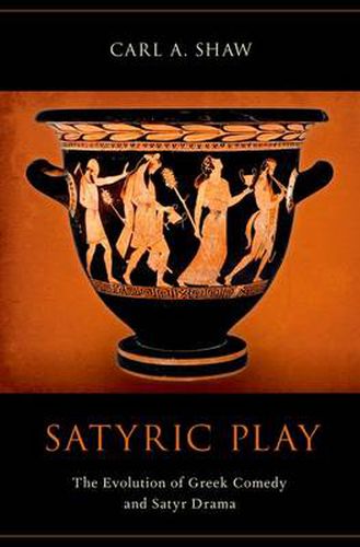 Cover image for Satyric Play: The Evolution of Greek Comedy and Satyr Drama