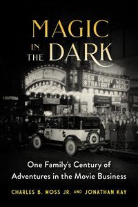 Cover image for Magic in the Dark: One Family's Century of Adventures in the Movie Business
