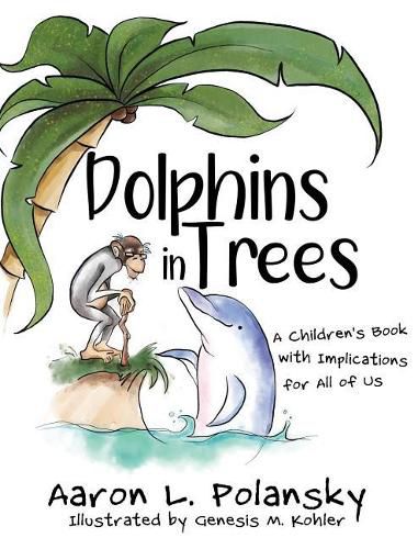 Cover image for Dolphins in Trees: A Children's Book with Implications for All of Us