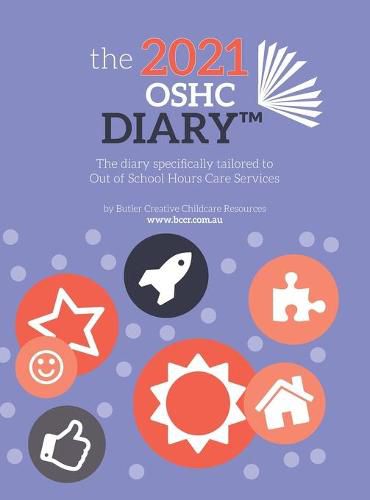 Cover image for 2021 OSHC Diary: The Diary Specifically Tailored to Out of School Hours Care Services