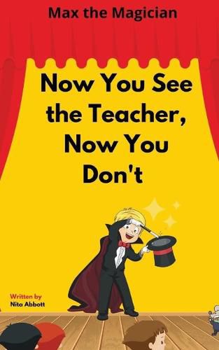 Cover image for Now You See the Teacher, Now You Don't: Max the Magician