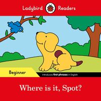 Cover image for Ladybird Readers Beginner Level - Spot - Where is it, Spot? (ELT Graded Reader)