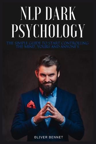 Cover image for NLP Dark Psychology: The simple guide to start controlling the mind, yours and anyone's