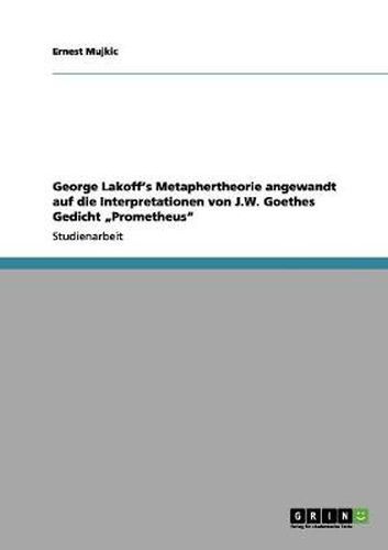 Cover image for George Lakoff's Metaphertheorie angewandt auf die Interpretationen von J.W. Goethes Gedicht  Prometheus