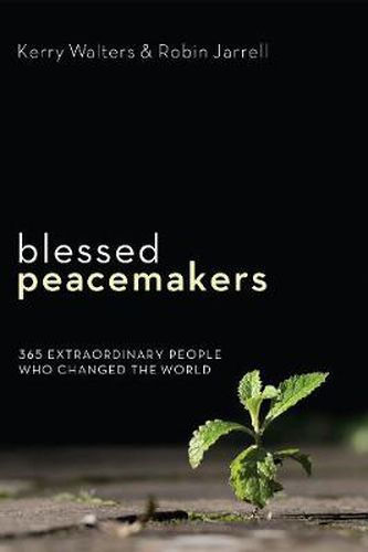 Blessed Peacemakers: 365 Extraordinary People Who Changed the World