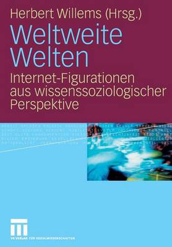 Cover image for Weltweite Welten: Internet-Figurationen aus wissenssoziologischer Perspektive