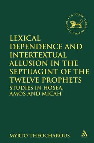 Cover image for Lexical Dependence and Intertextual Allusion in the Septuagint of the Twelve Prophets: Studies in Hosea, Amos and Micah