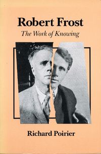 Cover image for Robert Frost: The Work of Knowing