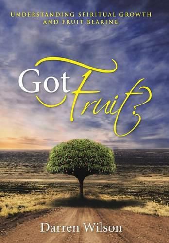 Cover image for Got Fruit?: Understanding Spiritual Growth and Fruit Bearing
