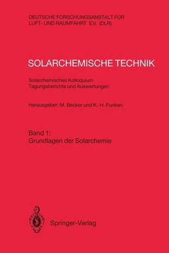 Cover image for Solarchemische Technik Solarchemisches Kolloquium 12. und 13. Juni 1989 in Koeln-Porz Tagungsberichte und Auswertungen: Band 1: Grundlagen der Solarchemie